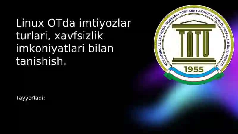 Linux OTda imtiyozlar turlari, xavfsizlik imkoniyatlari bilan tanishish.