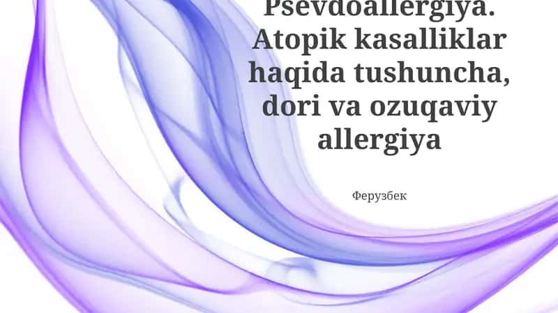 Psevdoallergiya. Atopik kasalliklar haqida tushuncha, dori va ozuqaviy allergiya 1