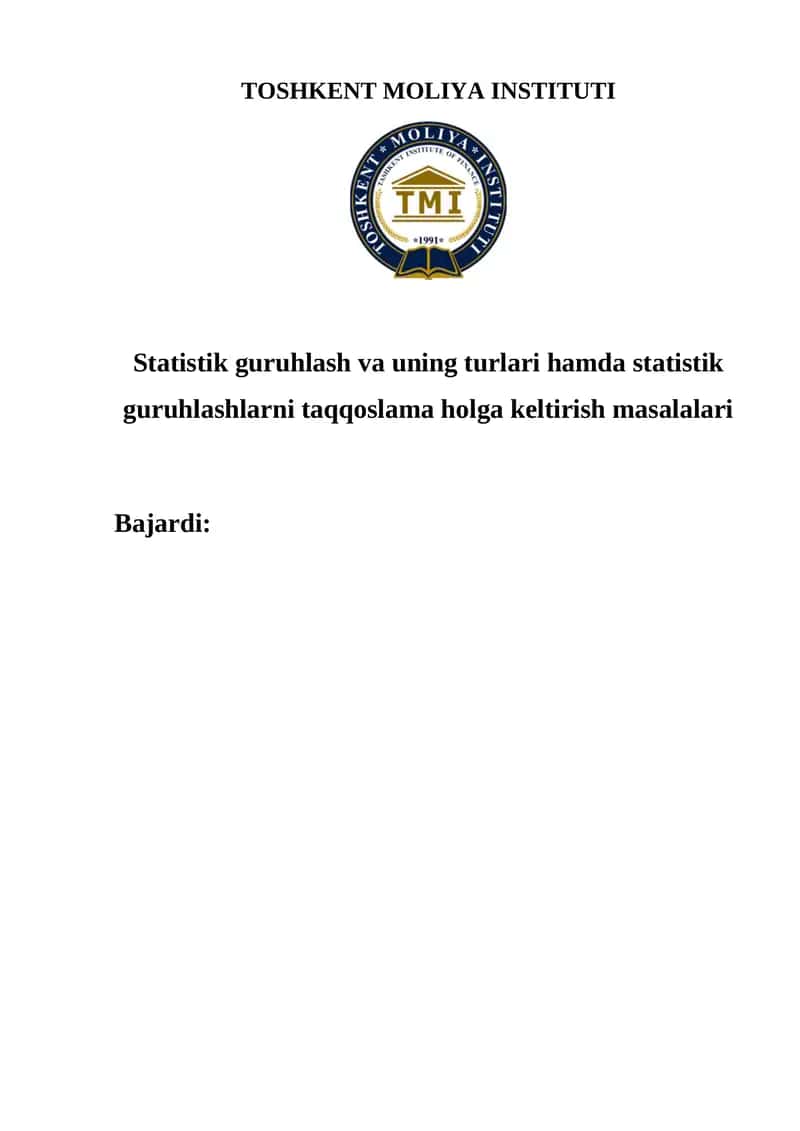 Statistik guruhlash va uning turlari hamda statistik guruhlashlarni taqqoslama holga keltirish masalalari 1