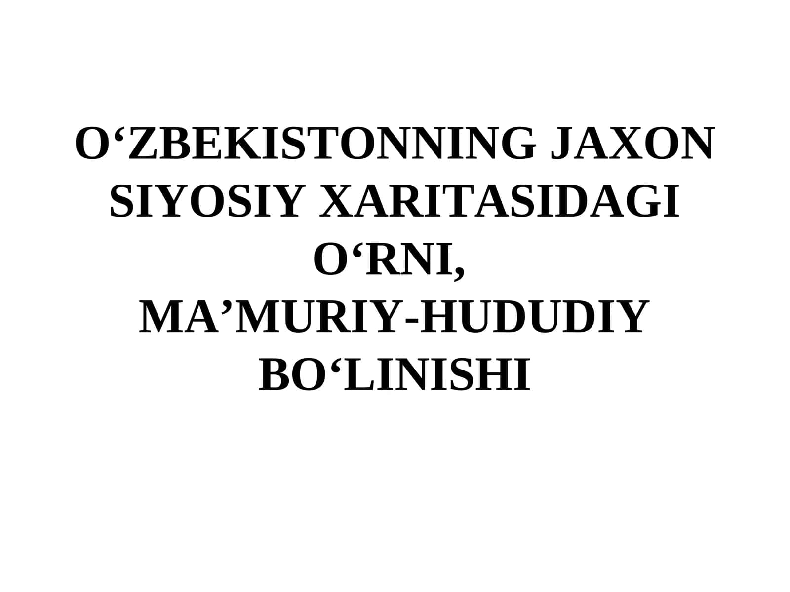 O‘ZBEKISTONNING JAXON SIYOSIY XARITASIDAGI O‘RNI,  MA’MURIY-HUDUDIY BO‘LINISHI 1