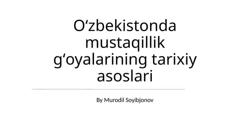 Oʻzbekistonda mustaqillik gʻoyalarining tarixiy asoslari 1
