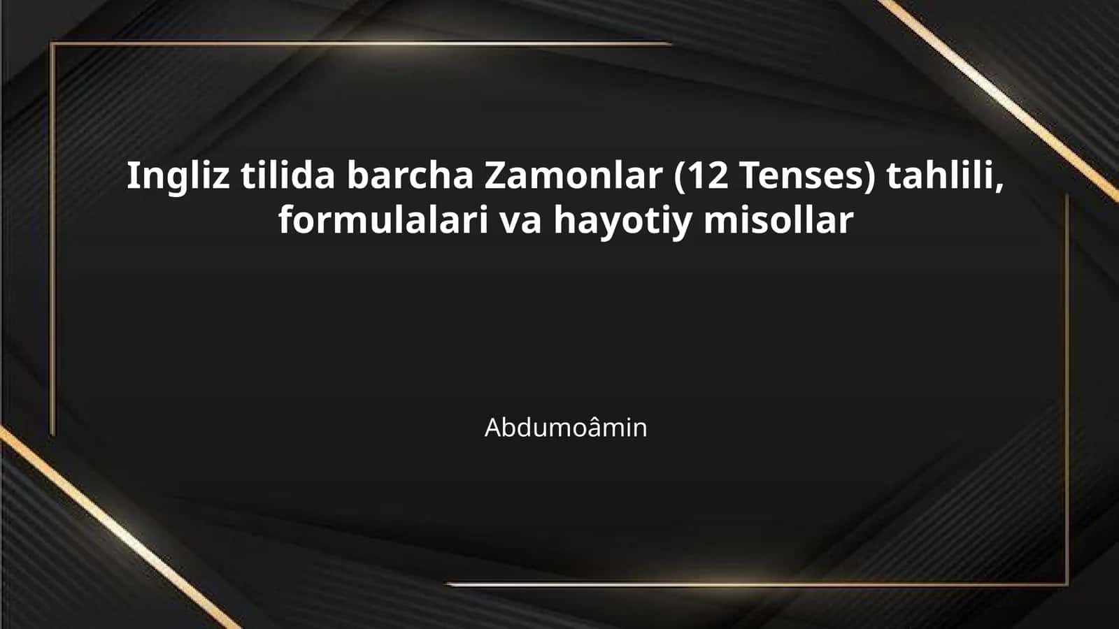 Ingliz tilida barcha Zamonlar (12 Tenses) tahlili, formulalari va hayotiy misollar 1