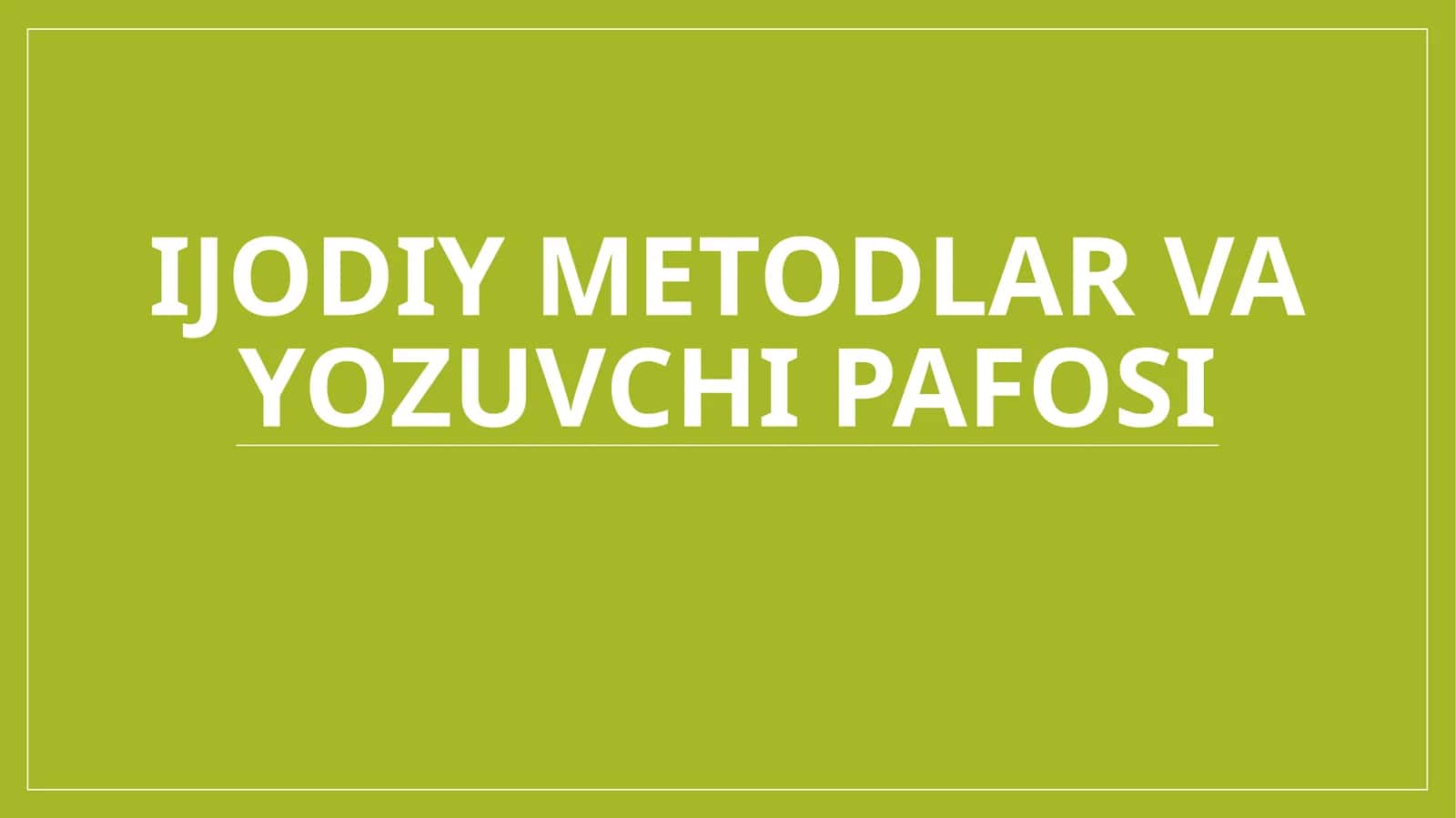 Ijodiy metodlar va yozuvchi pafosi 1