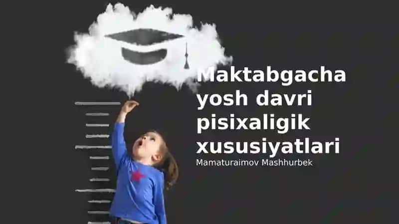 Maktabgacha yosh davri pisixaligik xususiyatlari