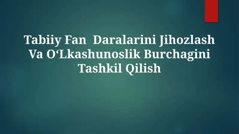 Tabiiy Fan Daralarini Jihozlash Va O‘Lkashunoslik BurchaginiTashkilQilish 1
