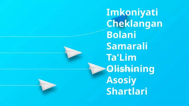 Imkoniyati Cheklangan Bolani Samarali Ta'lim Olishining Asosiy Shartlari 1