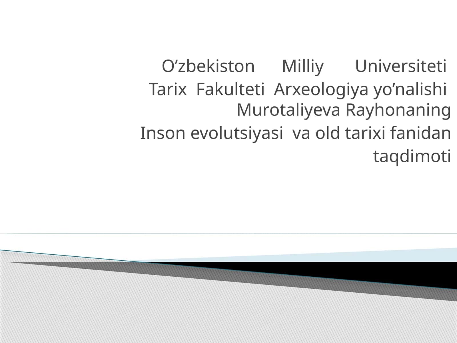Arxeologiya yo’nalishi Murotaliyeva Rayhonaning Inson evolutsiyasi va old tarixi fanidan taqdimoti 1
