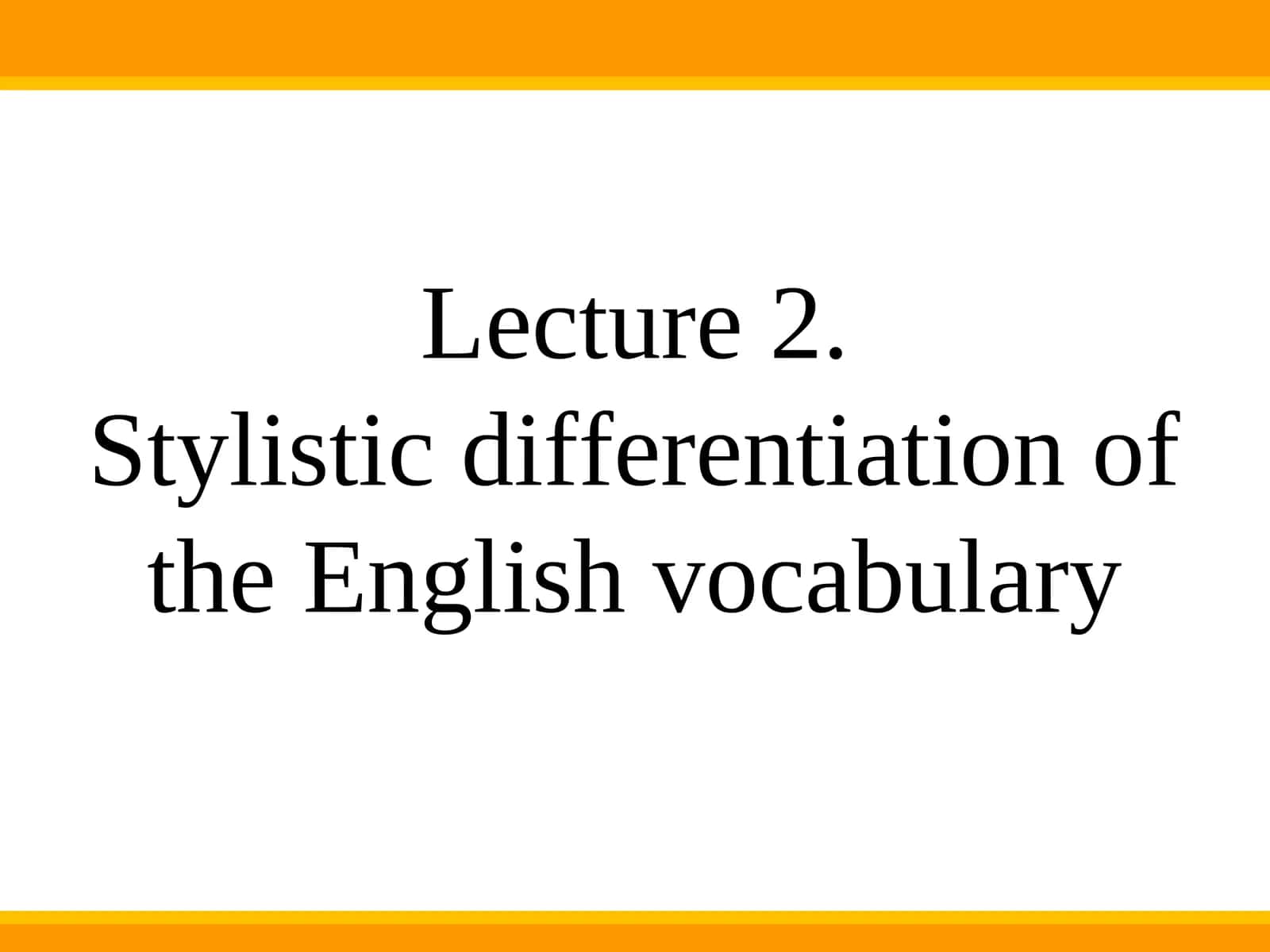 Stylistic differentiation of the English vocabulary 1