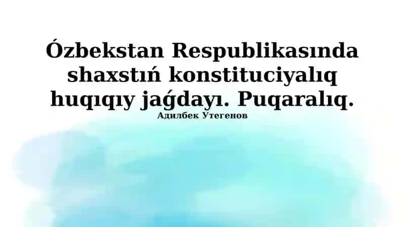 Ózbekstan Respublikasında shaxstıń konstituciyalıq huqıqıy jaǵdayı