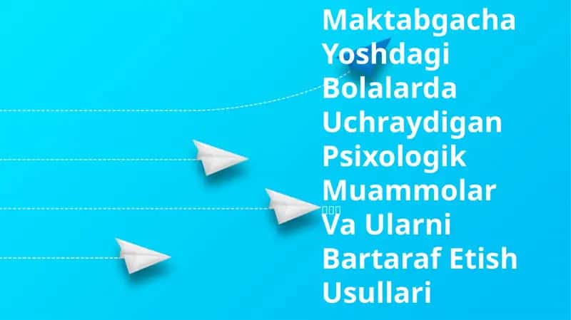 Maktabgacha Yoshdagi Bolalarda Uchraydigan Psixologik Muammolar Va Ularni Bartaraf Etish Usullari 1