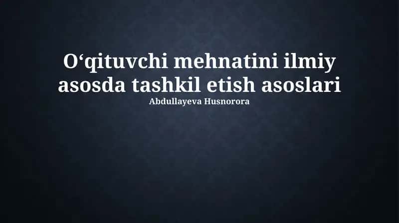 Oʻqituvchi mehnatini ilmiy asosda tashkil etish asoslari 1