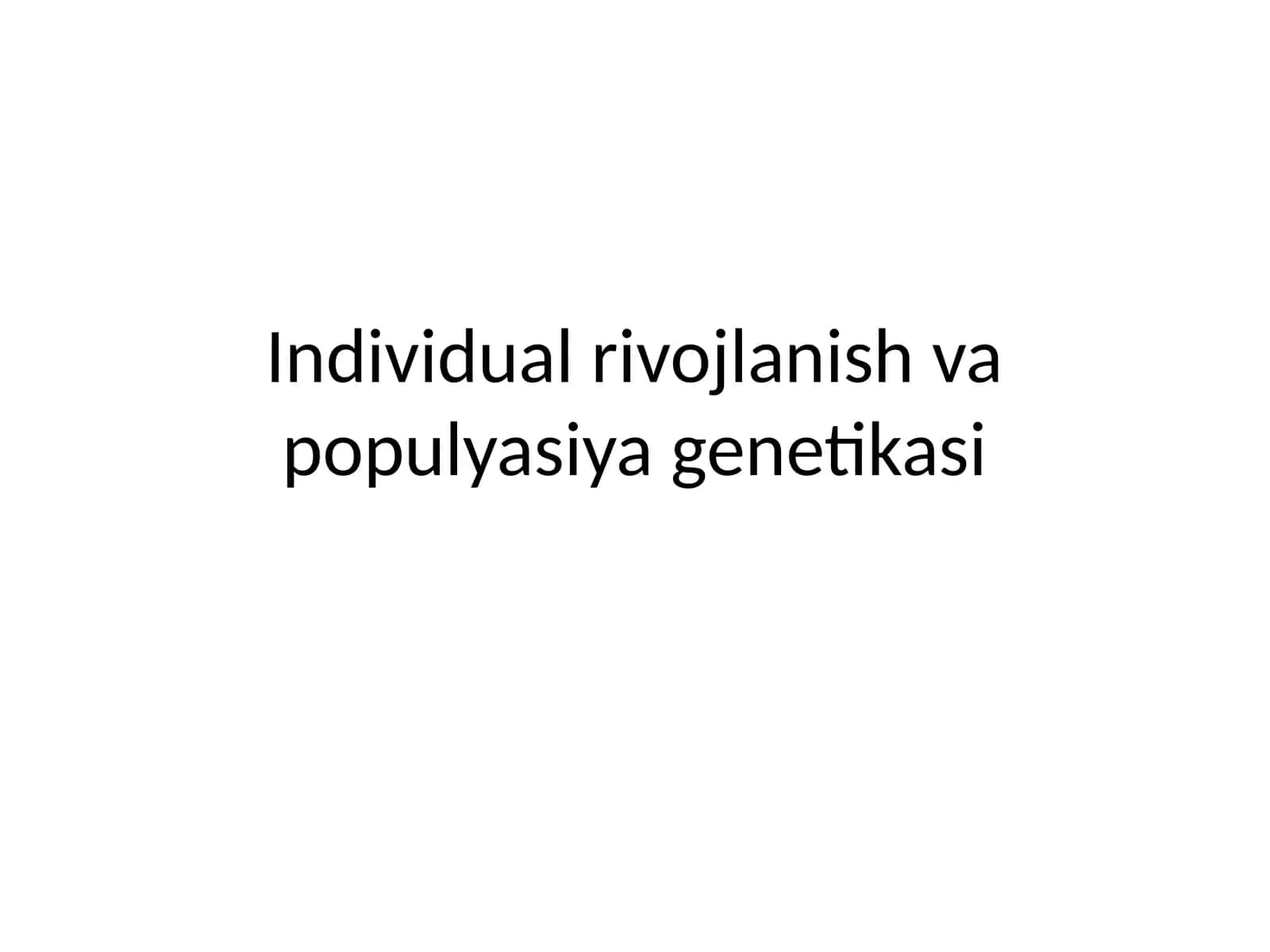 Individual rivojlanish va populyasiya genetikasi 1
