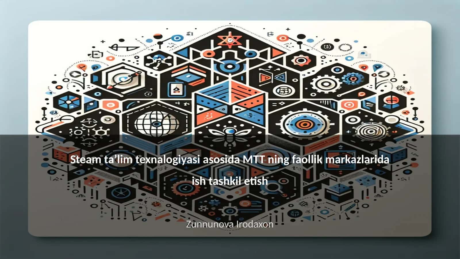 Steam taʼlim texnalogiyasi asosida MTT ning faollik markazlarida ish tashkil etish 1