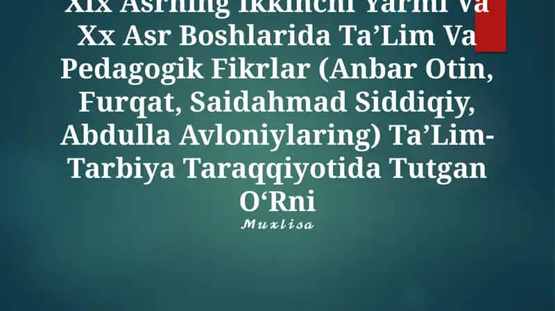 Xix Asrning Ikkinchi Yarmi Va Xx Asr Boshlarida Ta’Lim Va Pedagogik Fikrlar (Anbar Otin, Furqat, Saidahmad Siddiqiy, Abdulla Avloniylaring) Ta’Lim-Tarbiya Taraqqiyotida Tutgan O‘Rni 1