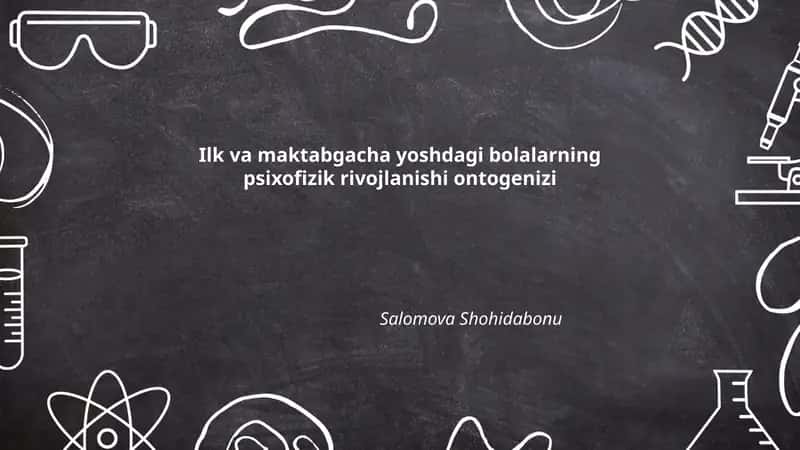 Ilk va maktabgacha yoshdagi bolalarning psixofizik rivojlanishi ontogenizi 1