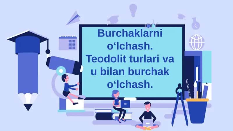 Burchaklarni o‘lchash. Teodolit turlari va u bilan burchak o‘lchash. 1