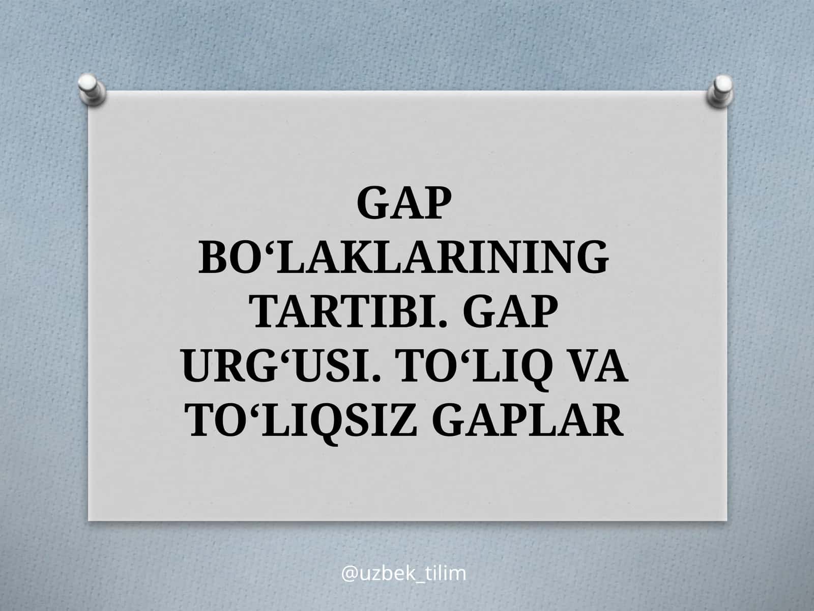 GAPBO‘LAKLARINING TARTIBI. GAP URG‘USI. TO‘LIQ VA TO‘LIQSIZ GAPLAR 1