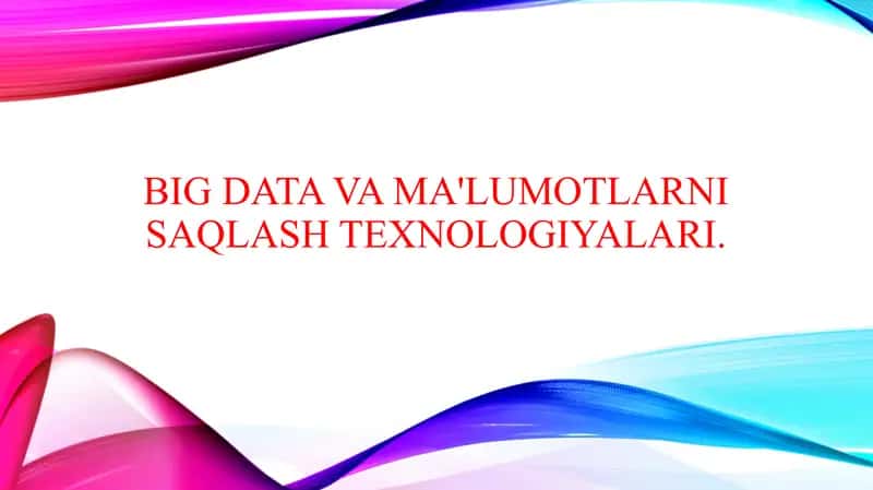 Big Data va ma'lumotlarni saqlash texnologiyalari. 1