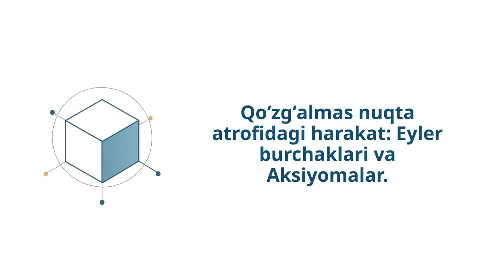 Qoʻzgʻalmas nuqta atrofidagi harakat: Eyler burchaklari va Aksiyomalar 1
