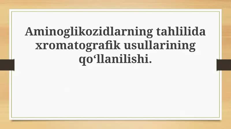 Aminoglikozidlarning tahlilidaxromatografikusullariningqo‘llanilishi 1