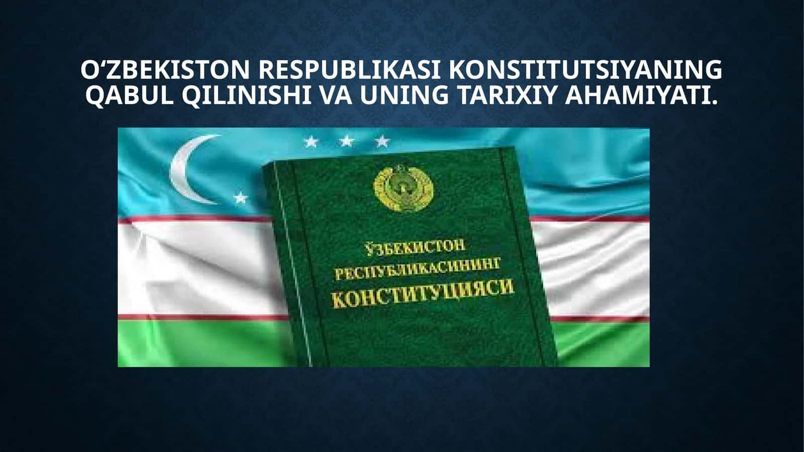 O‘zbekiston Respublikasi Konstitutsiyaning qabul qilinishi va uning tarixiy ahamiyati 1