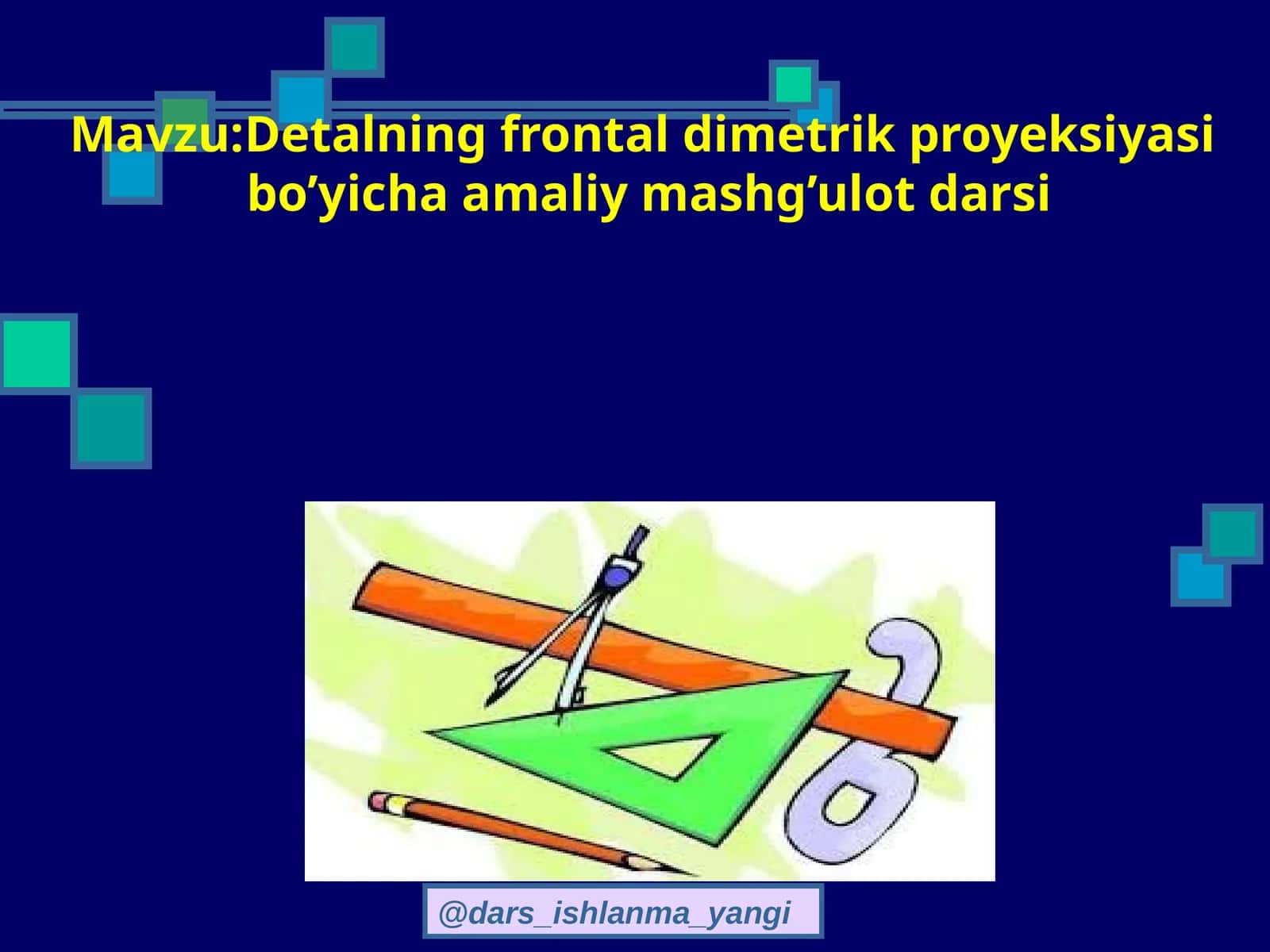 Detalning frontal dimetrik proyeksiyasi bo’yicha amaliy mashg’ulot darsi 1