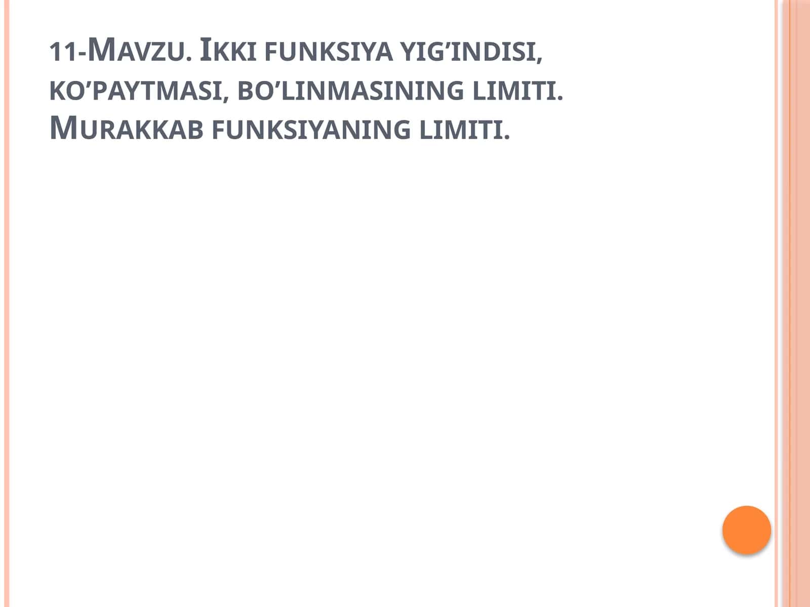 11-Mavzu. Ikki funksiya yig’indisi, ko’paytmasi, bo’linmasining limiti. Murakkab funksiyaning limiti 1