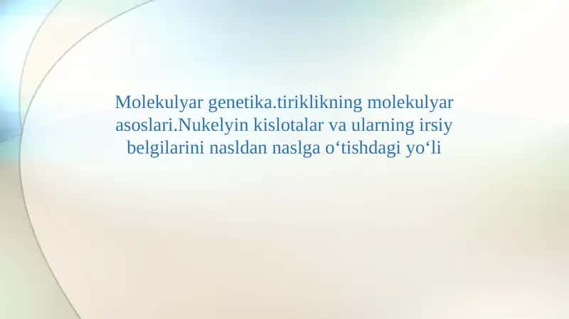 Molekulyar genetika.tiriklikning molekulyar asoslari.Nukelyin kislotalar va ularning irsiy belgilarini nasldan naslga oʻtishdagi yoʻli 1