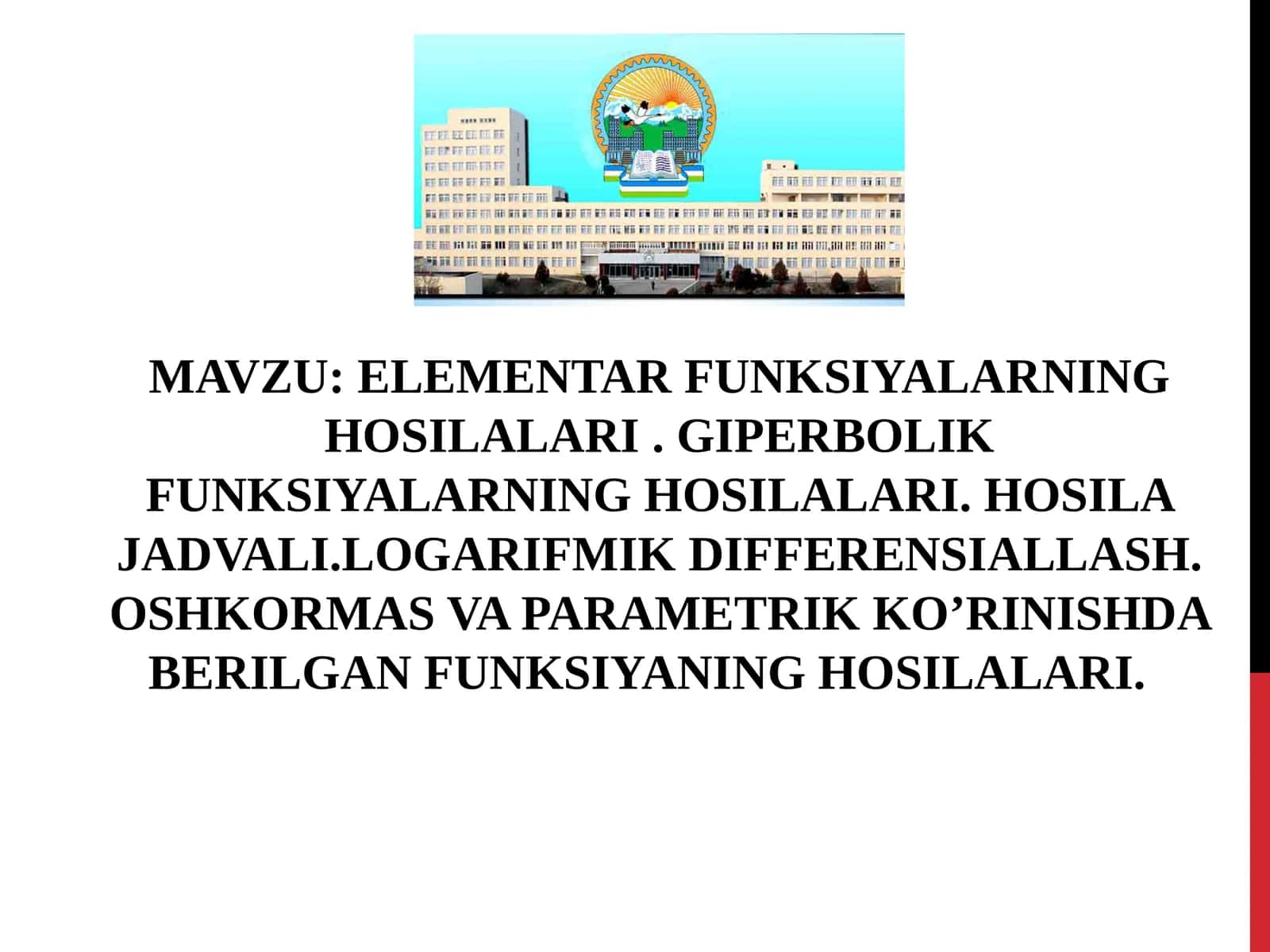 ELEMENTAR FUNKSIYALARNING HOSILALARI.GIPERBOLIK FUNKSIYALARNING HOSILALARI. HOSILA JADVALI.LOGARIFMIK DIFFERENSIALLASH. OSHKORMAS VA PARAMETRIK KO’RINISHDA BERILGAN FUNKSIYANING HOSILALARI 1