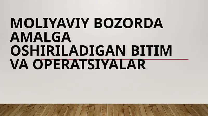 Moliyaviy bozorda amalga oshiriladigan bitim va operatsiyalar 1