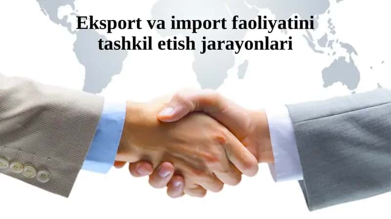O‘zbekiston eksport va import faoliyatini tashkil etish jarayonlari 1