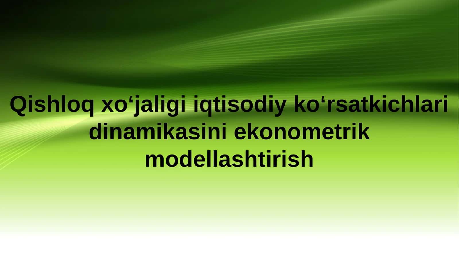 Qishloq xo‘jaligi iqtisodiy ko‘rsatkichlari dinamikasini ekonometrik modellashtirish 1