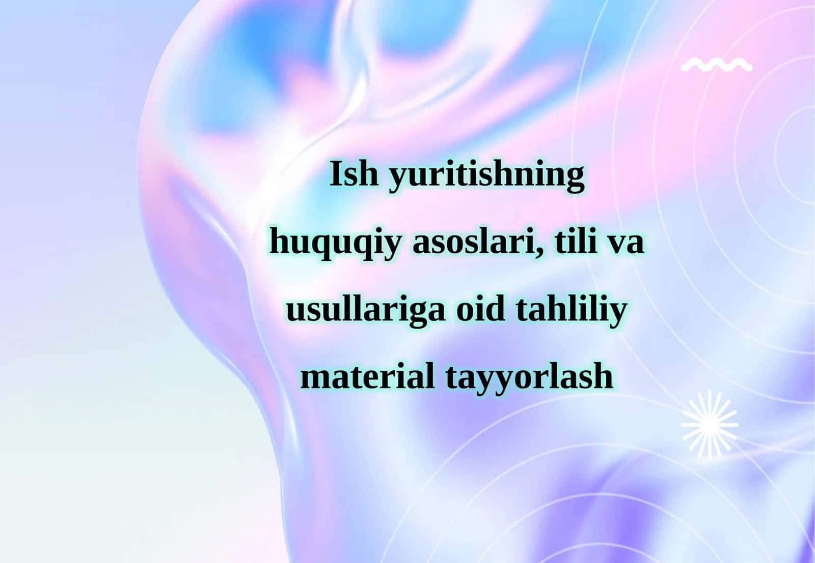 Ish yuritishning huquqiy asoslari, tili va usullariga oid tahliliy material tayyorlash 1