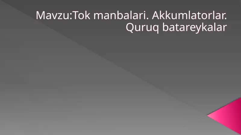 Tok manbalari. Akkumlatorlar. Quruq batareykalar. 1