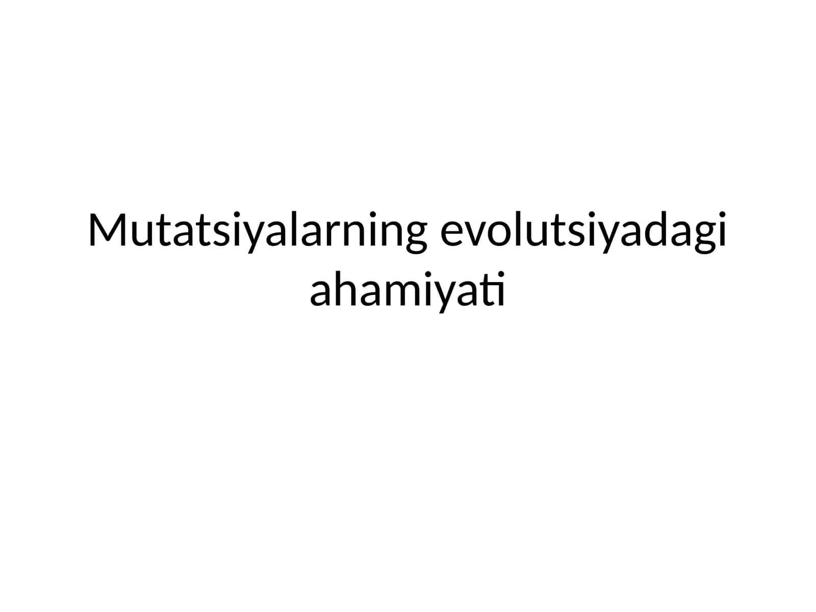Mutatsiyalarning evolutsiyadagi ahamiyati 1