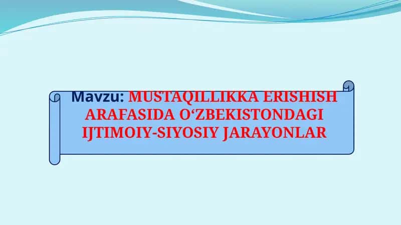 MUSTAQILLIKKA ERISHISH ARAFASIDAOʻZBEKISTONDAGIIJTIMOIY-SIYOSIY JARAYONLAR 1