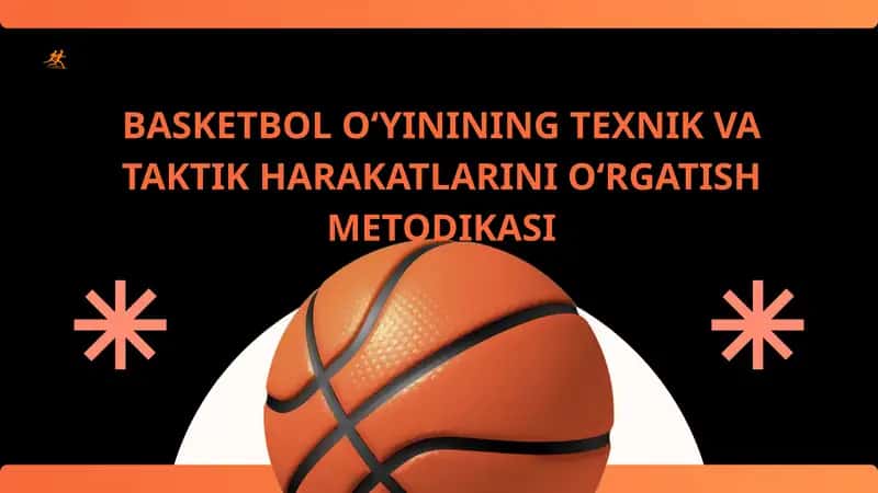 BASKETBOL O‘YININING TEXNIK VA TAKTIK HARAKATLARINI O‘RGATISH METODIKASI 1