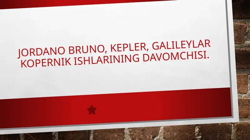 Jordano Bruno, kepler, galileylar Kopernik ishlarining davomchisi 1