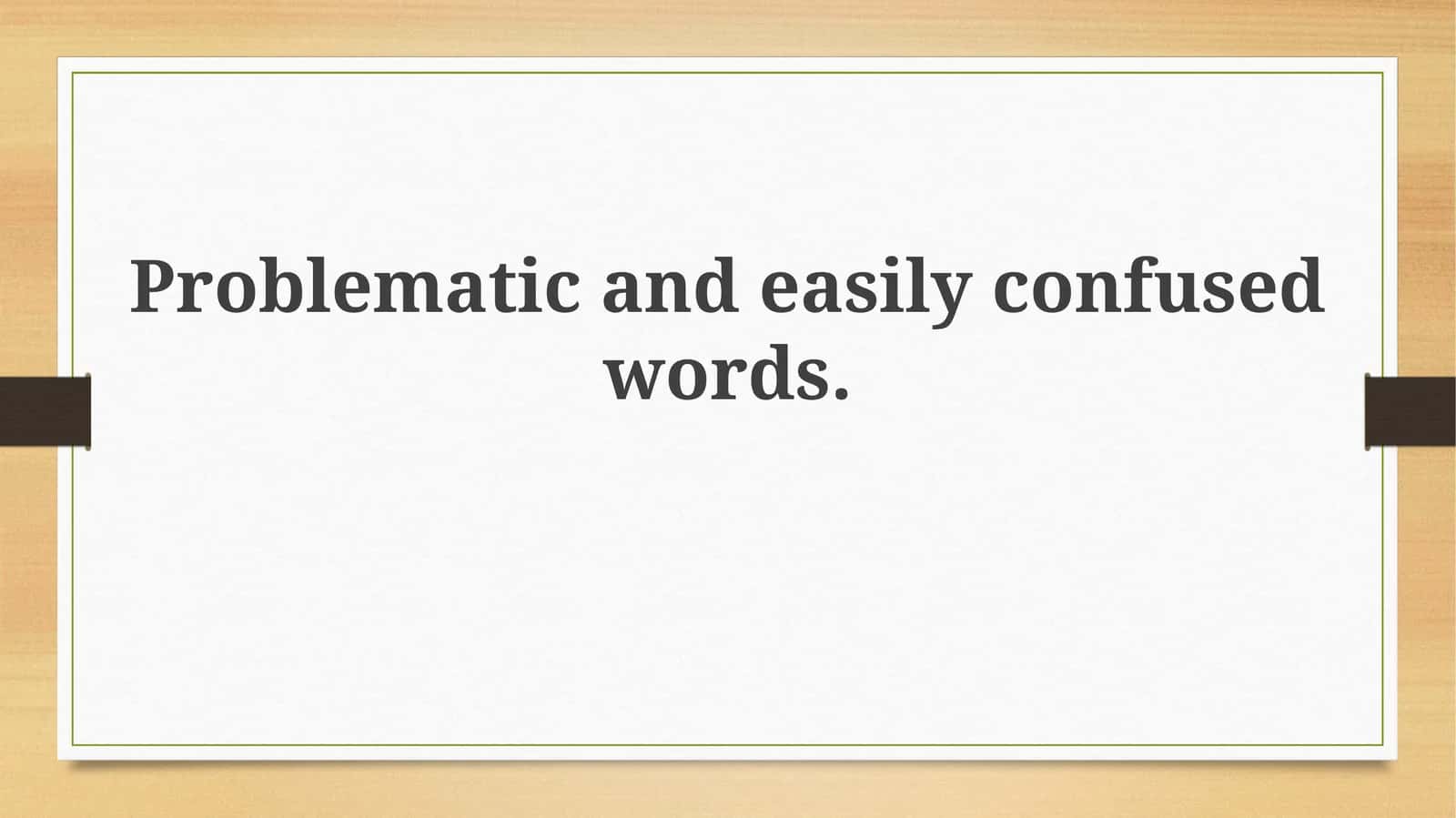 Navigating Tricky Terrain: Problematic and Confused Words 1