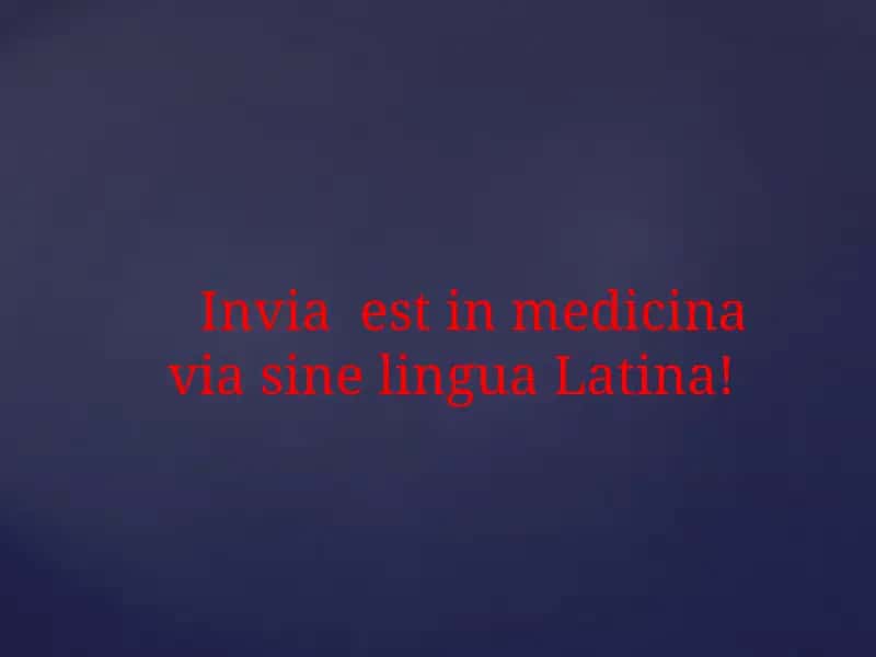 Inviaestinmedicinavia sine lingua Latina! 1