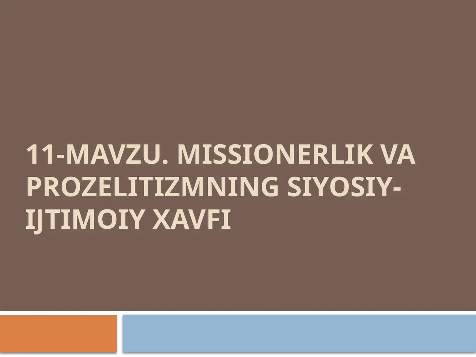 11-mavzu. Missionerlik va prozelitizmning siyosiy-ijtimoiy xavfi 1