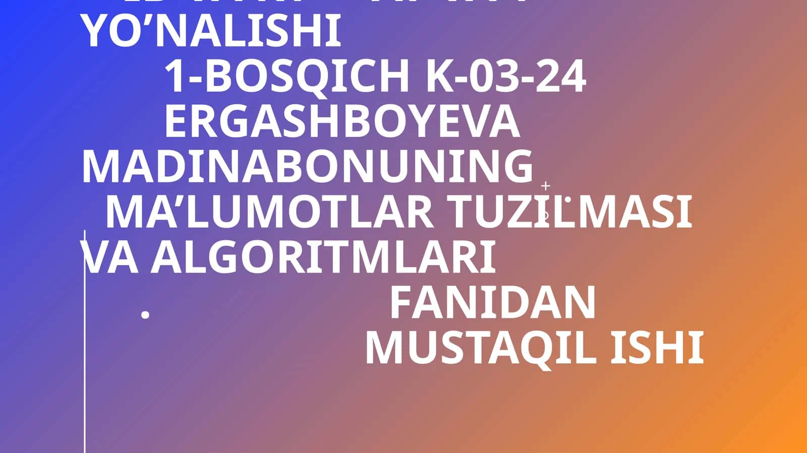 Ergashboyeva Madinabonuning Ma’lumotlar tuzilmasi va algoritmlari. Fanidan MUSTAQIL ISHI 1