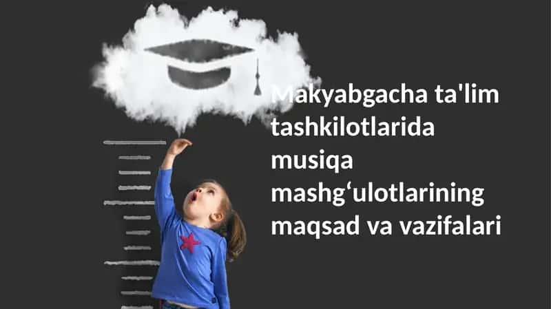 Makyabgacha ta'lim tashkilotlari musiqa mashg'ulotlarining maqsad va vazifalari 1