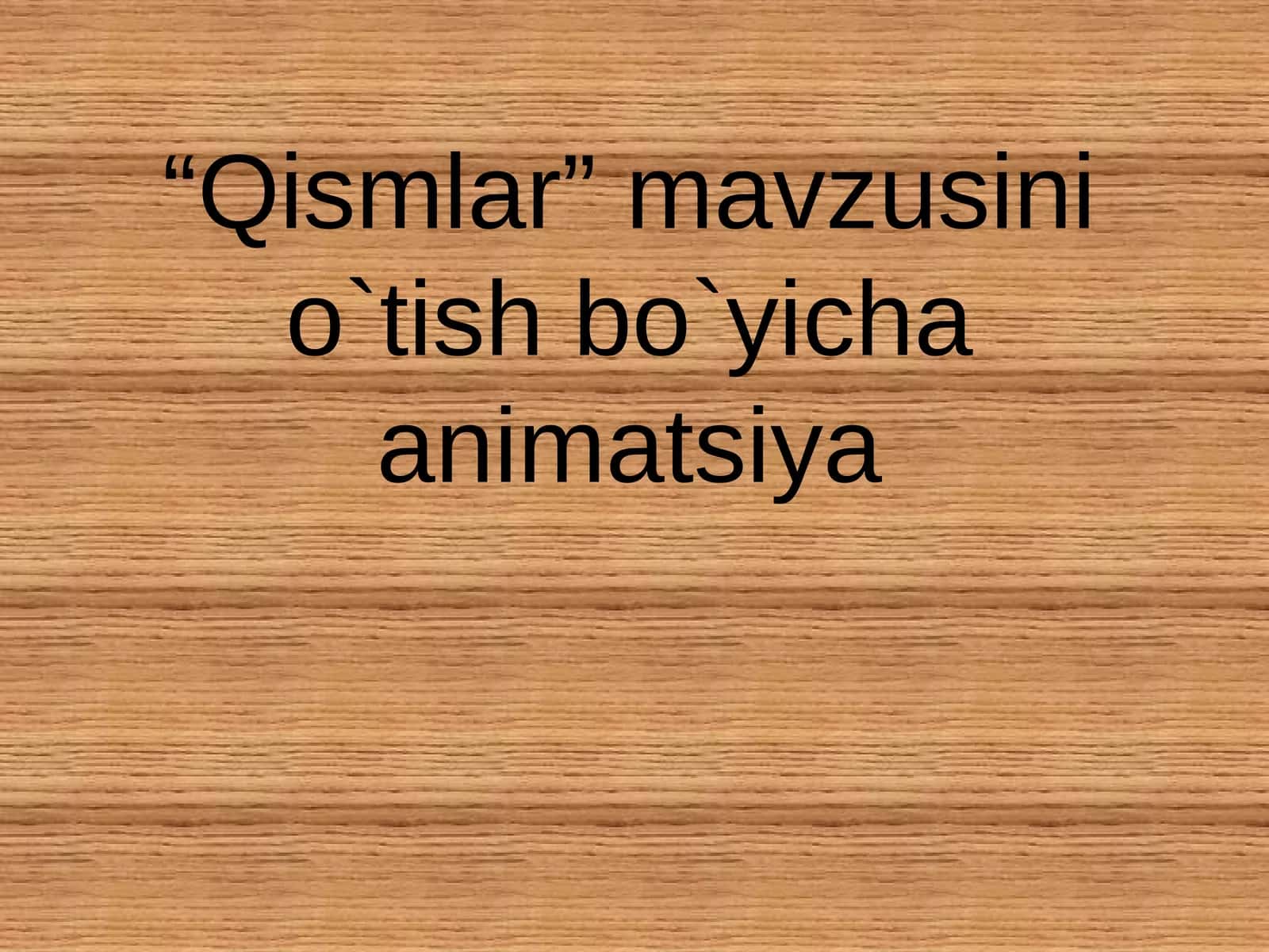 “Qismlar” mavzusini o`tish bo`yicha animatsiya 1