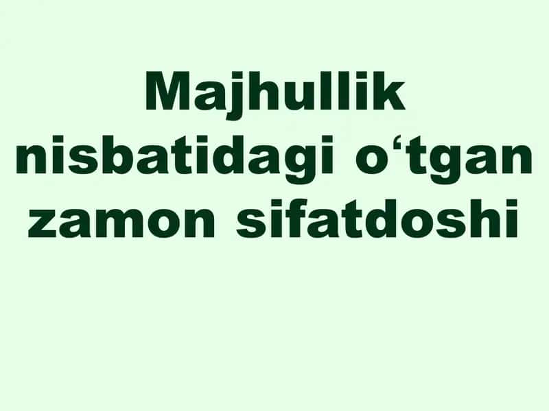Majhullik nisbatidagi oʻtgan zamon sifatdoshi 1