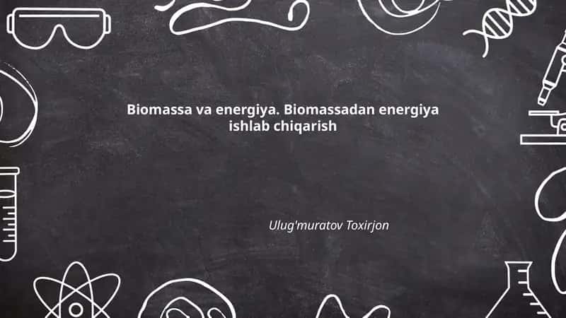 Biomassa va energiya. Biomassadan energiya ishlab chiqarish 1