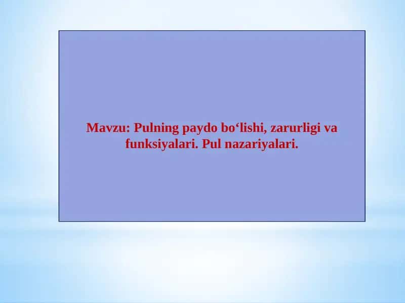 Pulning paydo bo‘lishi, zarurligi va funksiyalari.Pulnazariyalari 1