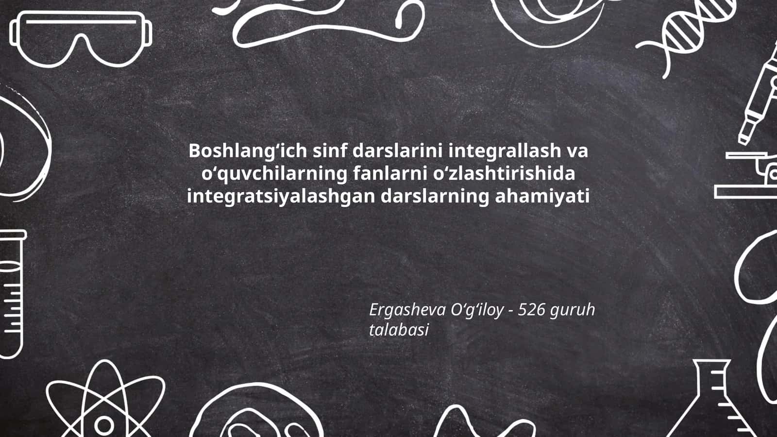 Boshlangʻich sinf darslarini integrallash va oʻquvchilarning fanlarni oʻzlashtirishida integratsiyalashgan darslarning ahamiyati 1