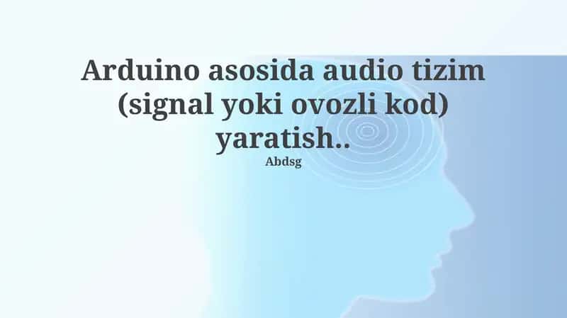 Arduino asosida audio tizim (signal yoki ovozli kod) yaratish 1