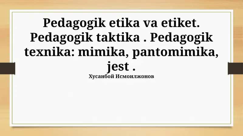 Pedagogik etika va etiket. Pedagogik taktika. Pedagogik texnika: mimika, pantomimika, jest 1